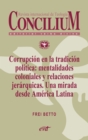 Corrupcion en la tradicion politica: mentalidades coloniales y relaciones jerarquicas. Una mirada desde America Latina. Concilium 358 (2014) - eBook