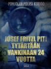 Josef Fritzl piti tytartaan vankinaan 24 vuotta - eBook
