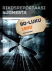 Rikosreportaasi Suomesta 1990 - eBook