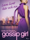 Gossip Girl: Leva livet har och nu - eBook