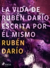 La vida de Ruben Dario escrita por el mismo - eBook