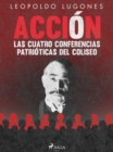 Accion, las cuatro conferencias patrioticas del Coliseo - eBook