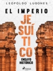El imperio jesuitico: ensayo historico - eBook