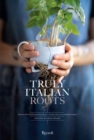 Truly Italian Roots : Thirteen Stories of Italian Excellence - Book