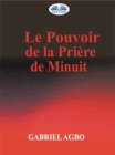 Le Pouvoir De La Priere De Minuit - eBook