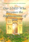Righteousness Of God That Is Revealed In Romans - Our LORD Who Becomes The Righteousness Of God (I) - eBook