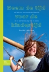 Neem de tijd voor de kindertijd : Het belang van onvolwassenheid in de ontwikkeling van de mens - eBook