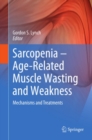 Sarcopenia - Age-Related Muscle Wasting and Weakness : Mechanisms and Treatments - eBook