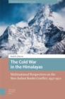 The Cold War in the Himalayas : Multinational Perspectives on the Sino-Indian Border Conflict, 1950-1970 - eBook