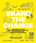 Brand the Change : The Branding Guide for social entrepreneurs, disruptors, not-for-profits and corporate troublemakers - eBook