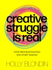 Creative Struggle is Real : Stop procrastinating and start making - Book