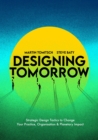Designing Tomorrow : Strategic Design Tactics to Change Your Practice, Organisation, and Planetary Impact - Book