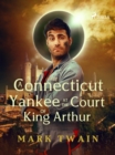 A Connecticut Yankee at the Court of King Arthur - eBook