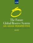 The Future Global Reserve System : An Asian Perspective - eBook