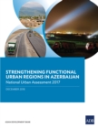 Strengthening Functional Urban Regions in Azerbaijan : National Urban Assessment 2017 - eBook