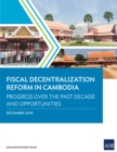Fiscal Decentralization Reform in Cambodia : Progress over the Past Decade and Opportunities - eBook