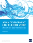 Asian Development Outlook 2019 : Strengthening Disaster Resilience - eBook