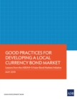 Good Practices for Developing a Local Currency Bond Market : Lessons from the ASEAN+3 Asian Bond Markets Initiative - eBook