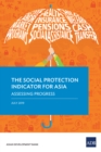 The Social Protection Indicator for Asia : Assessing Progress - eBook