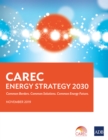 CAREC Energy Strategy 2030 : Common Borders. Common Solutions. Common Energy Future. - eBook
