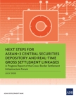 Next Steps for ASEAN+3 Central Securities Depository and Real-Time Gross Settlement Linkages : A Progress Report of the Cross-Border Settlement Infrastructure Forum - eBook