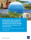 Building the Climate Change Resilience of Mongolia's Blue Pearl : A Case Study of Khuvsgul Lake National Park - eBook