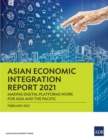 Asian Economic Integration Report 2021 : Making Digital Platforms Work for Asia and the Pacific - eBook