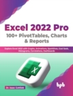 Excel 2022 Pro 100 + PivotTables, Charts & Reports : Explore Excel 2022 with Graphs, Animations, Sparklines, Goal Seek, Histograms, Correlations, Dashboards - Book