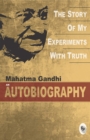 The Story Of My Experiments With Truth : Mahatma Gandhi: An Autobiography - eBook