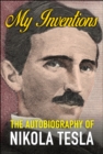 My Inventions: The Autobiography of Nikola Tesla - eBook
