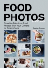 Food Photos & Styling : Creating Fabulous Food Photos with Your Camera or Smartphone - Book