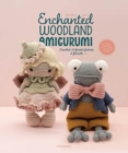 Enchanted Woodland Amigurumi : Crochet 15 Forest Fairies & Friends - Book