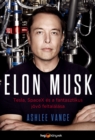 Elon Musk : Tesla, SpaceX es a fantasztikus jovo feltalalasa - eBook
