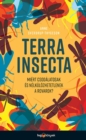 Terra Insecta : Miert csodalatosak es nelkulozhetetlenek a rovarok? - eBook