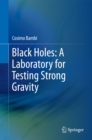 Black Holes: A Laboratory for Testing Strong Gravity - eBook