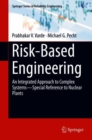 Risk-Based Engineering : An Integrated Approach to Complex Systems-Special Reference to Nuclear Plants - Book