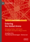 Entering the Global Arena : Emerging States, Soft Power Strategies and Sports Mega-Events - eBook