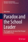 Paradox and the School Leader : The Struggle for the Soul of the Principal in Neoliberal Times - eBook