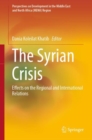 The Syrian Crisis : Effects on the Regional and International Relations - Book