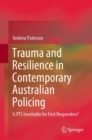 Trauma and Resilience in Contemporary Australian Policing : Is PTS Inevitable for First Responders? - eBook