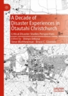 A Decade of Disaster Experiences in Otautahi Christchurch : Critical Disaster Studies Perspectives - eBook
