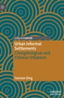 Urban Informal Settlements : Chengzhongcun and Chinese Urbanism - Book