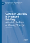 Customer-Centricity in Organized Retailing : A Guide to the Basis of Winning Strategies - eBook
