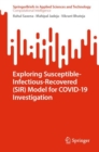 Exploring Susceptible-Infectious-Recovered (SIR) Model for COVID-19 Investigation - eBook