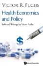 Health Economics And Policy: Selected Writings By Victor Fuchs - Book