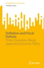 Deflation and Fiscal Deficits : Three Questions About Japanese Economic Policy - eBook