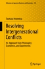 Resolving Intergenerational Conflicts : An Approach from Philosophy, Economics, and Experiments - eBook