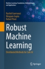 Robust Machine Learning : Distributed Methods for Safe AI - eBook