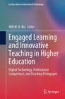 Engaged Learning and Innovative Teaching in Higher Education : Digital Technology, Professional Competence, and Teaching Pedagogies - eBook