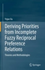 Deriving Priorities from Incomplete Fuzzy Reciprocal Preference Relations : Theories and Methodologies - eBook
